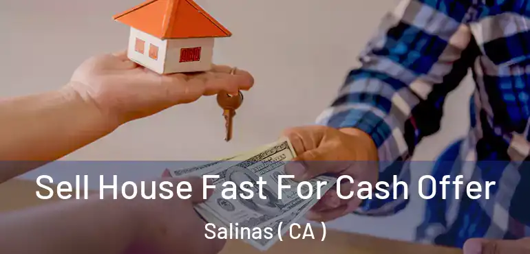  Sell House Fast For Cash Offer Salinas ( CA )